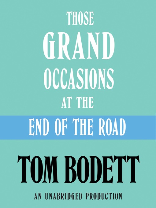 Title details for Those Grand Occasions at the End of the Road by Tom Bodett - Available